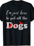 I'M Just Here to Pet All Dogs Funny Dog Lovers Gift Dog Gift Men Women T-Shirt