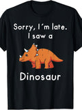 Men's And Women's T-Shirt, Funny Dinosaur Graphic Tee, Sorry I'm Late I Saw A Dinosaur Quote, Casual Daily Wear Summer Spring Autumn