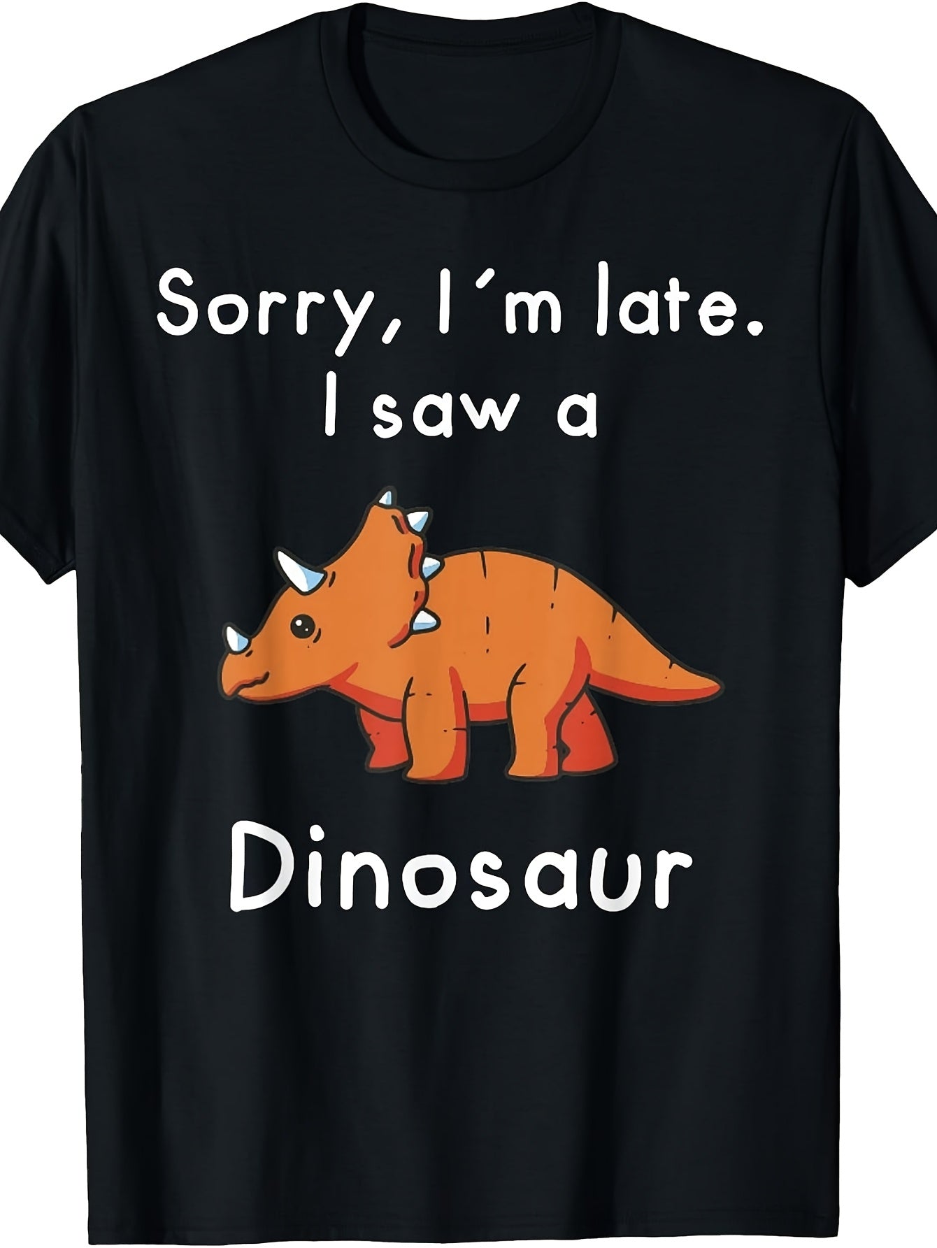 Men's And Women's T-Shirt, Funny Dinosaur Graphic Tee, Sorry I'm Late I Saw A Dinosaur Quote, Casual Daily Wear Summer Spring Autumn